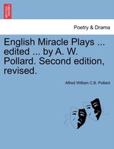 English Miracle Plays ... Edited ... by A. W. Pollard. Second Edition, Revised.