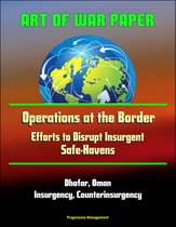 Art of War Paper: Operations at the Border - Efforts to Disrupt Insurgent Safe-Havens, Dhofar, Oman, Insurgency, Counterinsurgency