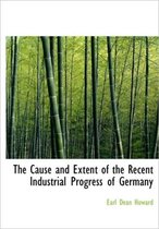 The Cause and Extent of the Recent Industrial Progress of Germany