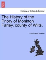 The History of the Priory of Monkton Farley, County of Wilts.