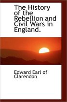 The History of the Rebellion and Civil Wars in England.