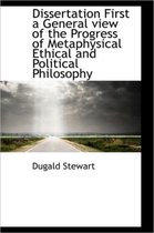 Dissertation First a General View of the Progress of Metaphysical Ethical and Political Philosophy