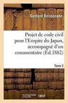 Projet de Code Civil Pour L'Empire Du Japon, Accompagne D'Un Commentaire. Tome 2