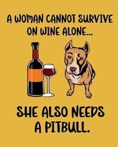 A Woman Cannot Survive on Wine Alone... She Also Needs a Pitbull.