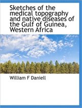 Sketches of the Medical Topography and Native Diseases of the Gulf of Guinea, Western Africa
