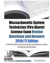 Massachusetts Systems Technician (Fire Alarm) License Exam Review Questions and Answers 2016/17 Edition