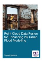 IHE Delft PhD Thesis Series - Point Cloud Data Fusion for Enhancing 2D Urban Flood Modelling