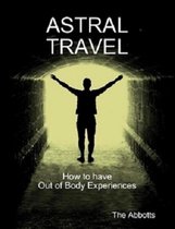 Astral Travel: How To Have Out of Body Experiences