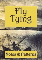 Fly Tying. Notes & Patterns.