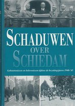 Schaduwen over Schiedam - Gebeurtenissen en belevenissen tijdens de bezettingsjaren 1940-'45