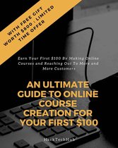 An Ultimate Guide to Online Course Creation For Your First $100