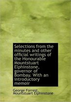 Selections from the Minutes and Other Official Writings of the Honourable Mountstuart Elphinstone, G