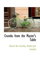 Crumbs from the Master's Table
