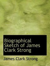 Biographical Sketch of James Clark Strong