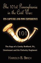 THE 101st Pennsylvania in the Civil War: ITS CAPTURE AND POW EXPERIENCE