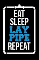 Eat Sleep Lay Pipe Repeat