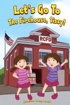 Let's Go To The Firehouse, Sissy!