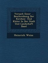 Versuch Einer ... Beschreibung Der Kirchen- Und Kl Ster in Der Stadt Und Landschaft Basel