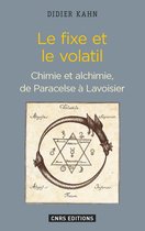 Histoire - Le Fixe et le volatil. Chimie et alchimie de Paracelse à Lavoisier