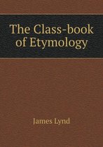 The Class-book of Etymology