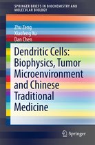 SpringerBriefs in Biochemistry and Molecular Biology - Dendritic Cells: Biophysics, Tumor Microenvironment and Chinese Traditional Medicine