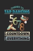 Thanks To Tap Dancing 5,6,7,8 is My Countdown To Everything