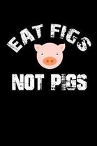 Eat Figs Not Pigs