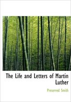 The Life and Letters of Martin Luther