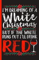 I'm Dreaming of a White Christmas, But If the White Runs Out, I'll Drink Red