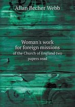 Woman's work for foreign missions of the Church of England two papers read