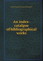 An index-catalgue of bibliographical works