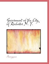 Government of the City of Rochester N. Y.