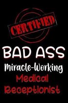 Certified Bad Ass Miracle-Working Medical Receptionist