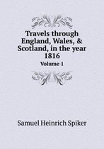 Travels through England, Wales, & Scotland, in the year 1816 Volume 1
