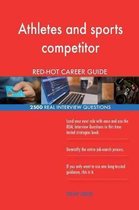 Athletes and Sports Competitor Red-Hot Career; 2500 Real Interview Questions