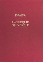 1908-1938 : La Turquie se dévoile