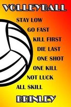 Volleyball Stay Low Go Fast Kill First Die Last One Shot One Kill Not Luck All Skill Brinley