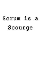 Scrum is a Scourge