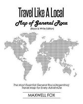 Travel Like a Local - Map of General Roca (Black and White Edition)