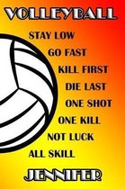 Volleyball Stay Low Go Fast Kill First Die Last One Shot One Kill No Luck All Skill Jennifer