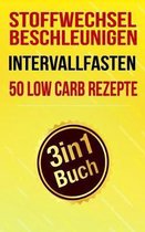 Stoffwechsel Beschleunigen, Intervallfasten & 50 Low Carb Rezepte