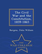 The Civil War and the Constitution, 1859-1865 - War College Series