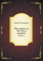 The rangers or, The Tory's daughter Volume 1