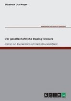 Der gesellschaftliche Doping-Diskurs. Analysen zum Dopingproblem und moegliche Loesungsstrategien