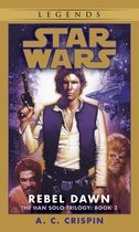 Star Wars: The Han Solo Trilogy - Legends 3 - Rebel Dawn: Star Wars Legends (The Han Solo Trilogy)