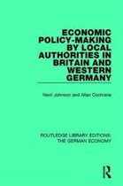 Routledge Library Editions: The German Economy- Economic Policy-Making by Local Authorities in Britain and Western Germany