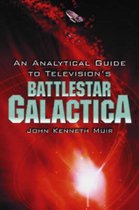 An Analytical Guide to Television's Battlestar Galactica