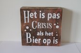 tekstbord  het is pas crisis als het bier op is naturel