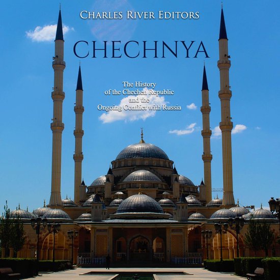 Chechnya: The History of the Chechen Republic and the Ongoin ... - cover