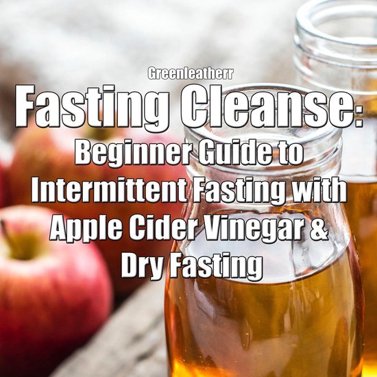 Fasting Cleanse Beginner Guide to Intermittent Fasting with Apple